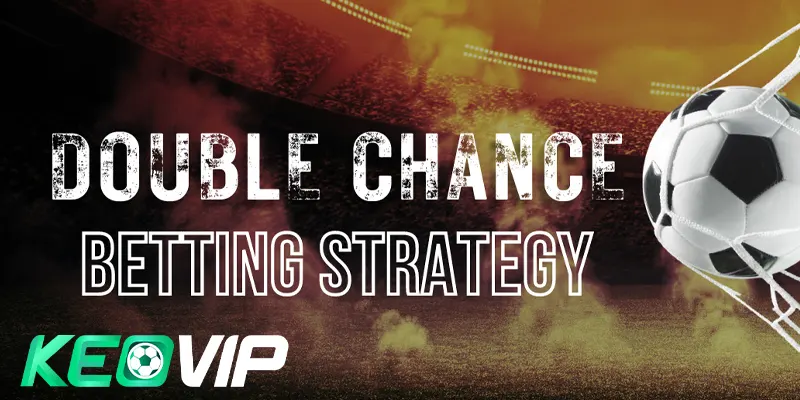 Chiến thuật nâng cao với kèo Double Chance